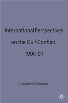 Danchev, Alex Danchev, Alex Keohane Danchev, Dan Keohane, Ale Danchev, Alex Danchev... - International Perspectives on the Gulf Conflict, 1990-91