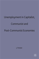 Porket, J Porket, J. Porket, J. L. Porket, J.L. Porket - Unemployment in Capitalist, Communist and Post-Communist Economies