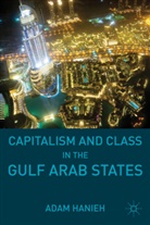 A. Hanieh, Adam Hanieh, Hanieh Adam - Capitalism and Class in the Gulf Arab States