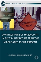 Stefan Horlacher, Horlacher Stefan, Horlacher, S Horlacher, S. Horlacher, Stefan Horlacher - Constructions of Masculinity in British Literature From the Middle