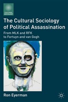 R Eyerman, R. Eyerman, Ron Eyerman - Cultural Sociology of Political Assassination