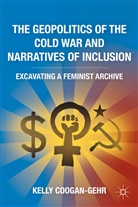 COOGAN GEHR KELLY, K Coogan-Gehr, K. Coogan-Gehr, Kelly Coogan-Gehr - Geopolitics of the Cold War and Narratives of Inclusion