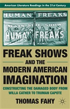 T Fahy, T. Fahy, Thomas Fahy - Freak Shows and the Modern American Imagination