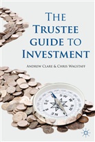 Clare, A Clare, A. Clare, Andrew Clare, Andrew Wagstaff Clare, CLARE ANDREW WAGSTAFF CHRIS... - Trustee Guide to Investment