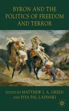 Matthew J. A. Pal-Lapinski Green, Matthew J.a. Pal-Lapinski Green, GREEN MATTHEW J PAL LAPINSKI P, Piya Pal-Lapinski, Green, M Green... - Byron and the Politics of Freedom and Terror