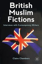C Chambers, C. Chambers, Claire Chambers, Claire Chambers - British Muslim Fictions