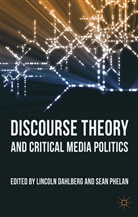 Lincoln Phelan Dahlberg, DAHLBERG LINCOLN PHELAN SEAN, Dahlberg, L Dahlberg, L. Dahlberg, Lincoln Dahlberg... - Discourse Theory and Critical Media Politics