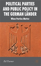 E Turner, E. Turner, Ed Turner, Edward Turner, Turner Ed - Political Parties and Public Policy in the German Lander