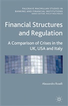 Roselli, A Roselli, A. Roselli, Alessandro Roselli, Roselli Alessandro - Financial Structures and Regulation: A Comparison of Crises in the