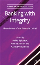 H. Spitzeck, Heiko Pirson Spitzeck, SPITZECK HEIKO PIRSON MICHAEL DI, C Dierksmeier, C. Dierksmeier, Claus Dierksmeier... - Banking With Integrity