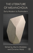 Martin Wald Middeke, Prof. Martin Wald Middeke, MIDDEKE MARTIN WALD CHRISTINA, A Loparo, Kenneth A. Loparo, Middeke... - Literature of Melancholia