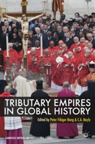 Peter Bang, Peter F. Bang, Peter Fibiger Bang, Peter Fibiger Bayly Bang, C A Bayly, C. A. Bayly... - Tributary Empires in Global History