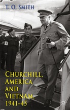 T Smith, T. Smith, T. O. Smith - Churchill, America and Vietnam, 1941-45