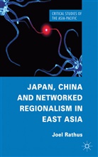 J Rathus, J. Rathus, Joel Rathus, RATHUS JOEL - Japan, China and Networked Regionalism in East Asia