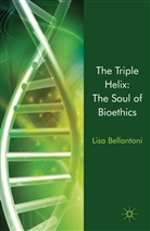 L Bellantoni, L. Bellantoni, Lisa Bellantoni, BELLANTONI LISA - Triple Helix: The Soul of Bioethics