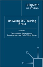 John Adamson, John et al Adamson, Philip Shigeo Brown, Steve Herder, Steven Herder, Thero Muller... - Innovating Efl Teaching in Asia