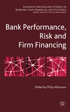 Philip Molyneux, Molyneux Philip, Molyneux, P Molyneux, P. Molyneux, Philip Molyneux - Bank Performance, Risk and Firm Financing