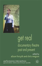 Alison Megson Forsyth, Forsyth, A Forsyth, A. Forsyth, Alison Forsyth, Megson... - Get Real: Documentary Theatre Past and Present