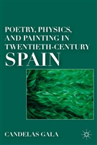 C Gala, C. Gala, Candelas Gala, GALA CANDELAS - Poetry, Physics, and Painting in Twentieth-Century Spain
