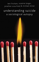 Fincham, B Fincham, B. Fincham, Ben Fincham, Ben Langer Fincham, FINCHAM BEN LANGER SUSANNE SCOUR... - Understanding Suicide