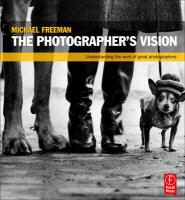 Michael Freeman - The Photographer's Vision - Understanding and Appreciating Great Photography