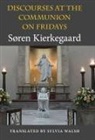 S?ren Kierkegaard, Sa Ren Kierkegaard, Soren Kierkegaard, Søren Kierkegaard, Sren Kierkegaard, KIERKEGAARD SOREN... - Discourses At the Communion on Fridays