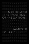 James R Currie, James R. Currie, Currie James R - Music and the Politics of Negation