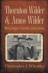 Christopher J. Wheatley - Thornton Wilder and Amos Wilder