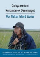 Ann Fienup-Riordan, Alice Rearden, Alice (TRN)/ Fienup-Riordan Rearden, Ann Fienup-Riordan - Qaluyaarmiuni Nunamtenek Qanemciput / Our Nelson Island Stories