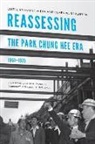 Hyung-A Sorensen Kim, Hyung-A. Sorensen Kim, Hyung-A Kim, Hyung-A. Kim, Clark W Sorensen, Clark W. Sorensen - Reassessing the Park Chung Hee Era, 1961-1979