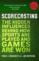Tobias Moskowitz, Tobias J Moskowitz, Tobias J. Moskowitz, Tobias J. Wertheim Moskowitz, Tobias/ Wertheim Moskowitz, L Jon Wertheim... - Scorecasting