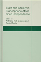 Daniel Bach, A. H. M. Kirk Bach Greene, A.h.m.kirk- Bach Greene, A. H. M. Kirk-Greene, Danie Bach, Daniel Bach - State and Society in Francophone Africa Since Independence
