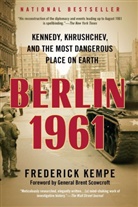 Frederick Kempe - Berlin 1961: Kennedy, Khrushchev and the Most Dangerous Place on Earth