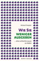 Richard Templar - Wie Sie weniger ausgeben