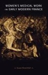 Susan Broomhall, Susan Dr Broomhall - Women''s Medical Work in Early Modern France