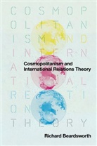 R Beardsworth, Richard Beardsworth - Cosmopolitanism and International Relations Theory