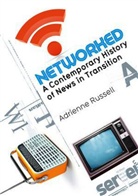 a Russell, Adrienne Russell, Russell Adrienne - Networked - A Contemporary History of News in Transition