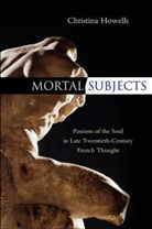 C Howells, Christina Howells, Howells Christina - Mortal Subjects Passions of the Soul in Late Twentieth Century