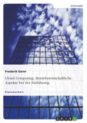 Frederik Geier - Cloud Computing: Betriebswirtschaftliche Aspekte bei der Einführung