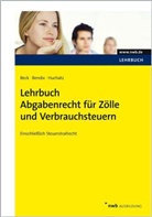 Bec, Michae Beck, Michael Beck, Bendi, Kirste Bendix, Kirsten Bendix... - Lehrbuch Abgabenrecht für Zölle und Verbrauchsteuern