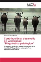 Alexander López Padrón - Contribución al desarrollo de la habilidad "Diagnóstico patológico"