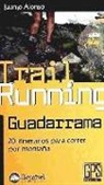 Juanjo Alonso - Trail running Guadarrrama : 20 itinerarios para correr por montaña