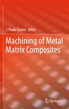 J. Paulo Davim, Joao P. Davim, João P. Davim, João Paulo Davim, Paulo Davim, J Paulo Davim - Machining of Metal Matrix Composites