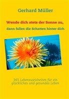 Gerhar Müller, Gerhard Müller - Wende dich stets der Sonne zu, dann fallen die Schatten hinter dich