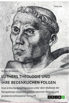Roland Mugerauer - Luthers Theologie und ihre bedenklichen Folgen