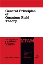 N. N. Bogoliubov, N N Bogolubov, N. N. Bogolubov, N.N. Bogolubov, A. A. Logunov, A.A. Logunov... - General Principles of Quantum Field Theory