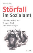 Alex Baur - Störfall im Sozialamt - Die Geschichte von Margit Zopfi und Esther Wyler