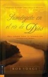 Bob Sorge - Sumergete en el Rio Dios: Una Vision Para la Adoracion Congregacional