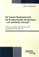 Gero Thalemann - Die Soziale Marktwirtschaft der Bundesrepublik Deutschland - ein realisiertes Konzept?