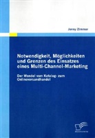 Jenny Zimmer - Notwendigkeit, Möglichkeiten und Grenzen des Einsatzes eines Multi-Channel-Marketing